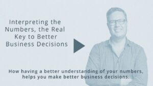 Interpreting the Numbers, the Real Key to Better Business Decisions