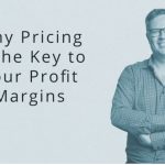 Why pricing is the key to growing your profit margins