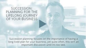Succession - Planning for the Lifelong Journey of Your Business